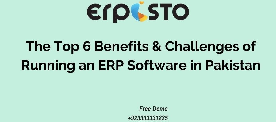 The Top 6 Benefits & Challenges of Running an ERP Software in Lahore Karachi Islamabad Pakistan